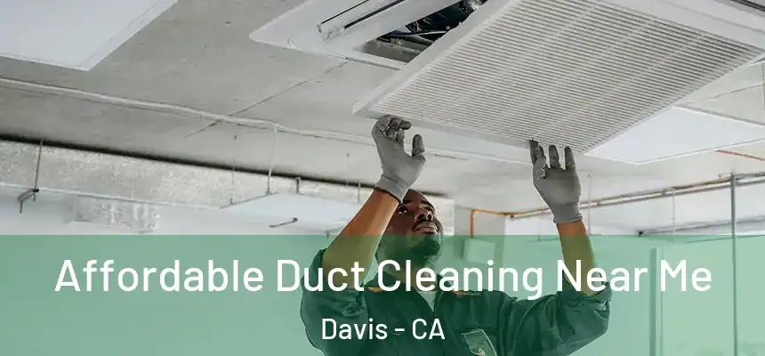 Affordable Duct Cleaning Near Me Davis - CA