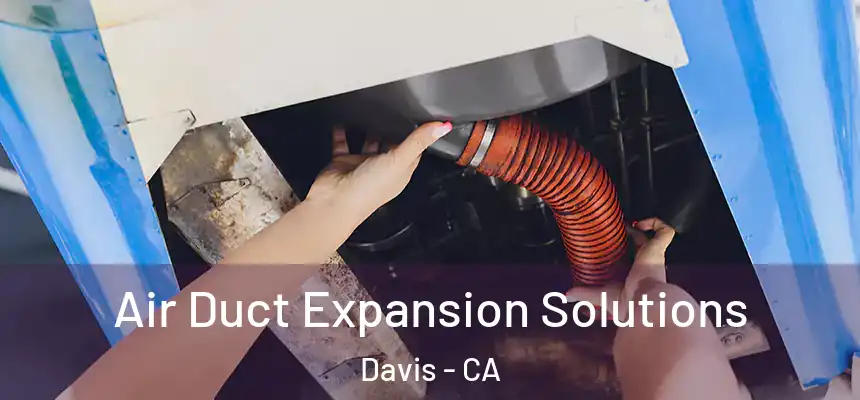 Air Duct Expansion Solutions Davis - CA