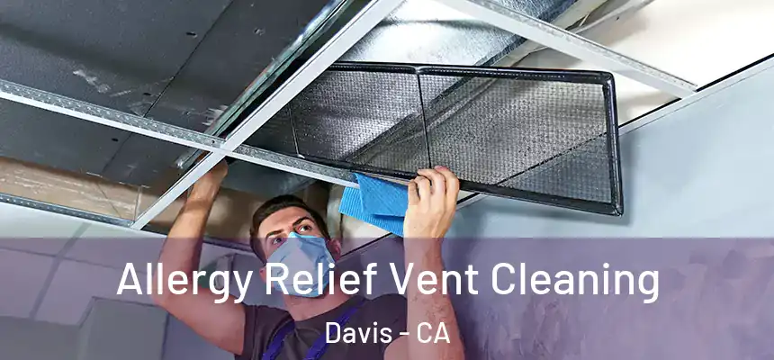  Allergy Relief Vent Cleaning Davis - CA