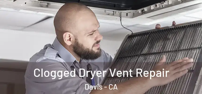  Clogged Dryer Vent Repair Davis - CA