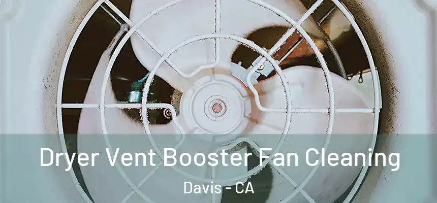  Dryer Vent Booster Fan Cleaning Davis - CA