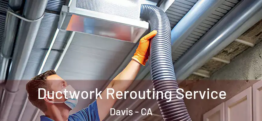  Ductwork Rerouting Service Davis - CA
