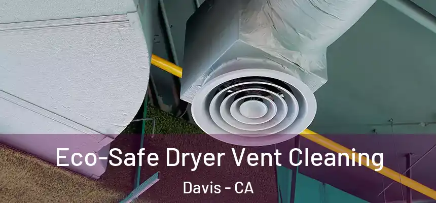  Eco-Safe Dryer Vent Cleaning Davis - CA