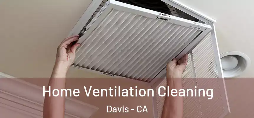 Home Ventilation Cleaning Davis - CA