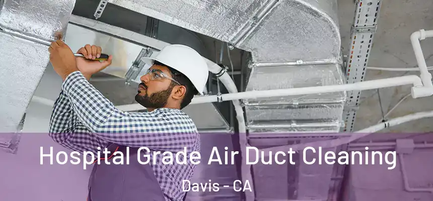  Hospital Grade Air Duct Cleaning Davis - CA