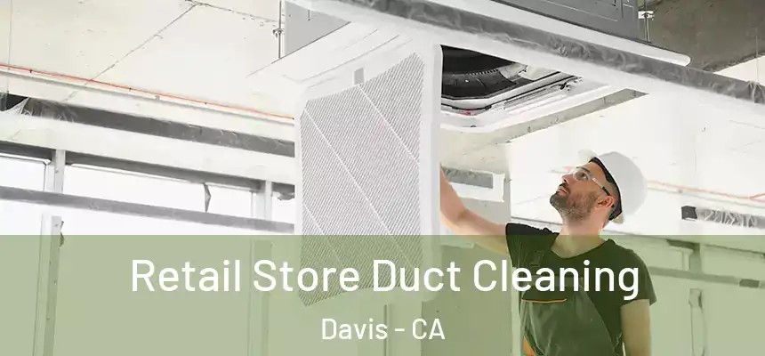  Retail Store Duct Cleaning Davis - CA
