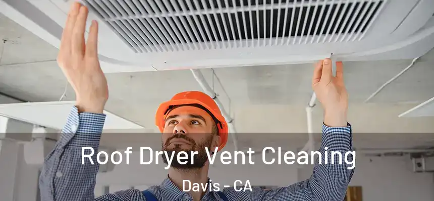 Roof Dryer Vent Cleaning Davis - CA