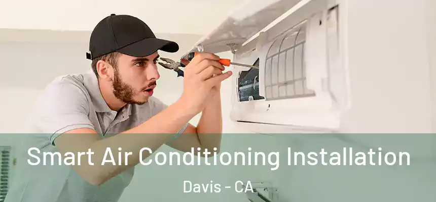  Smart Air Conditioning Installation Davis - CA