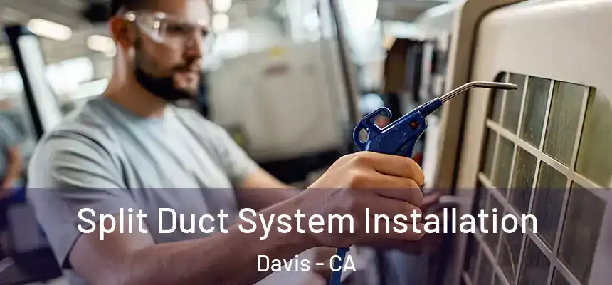  Split Duct System Installation Davis - CA